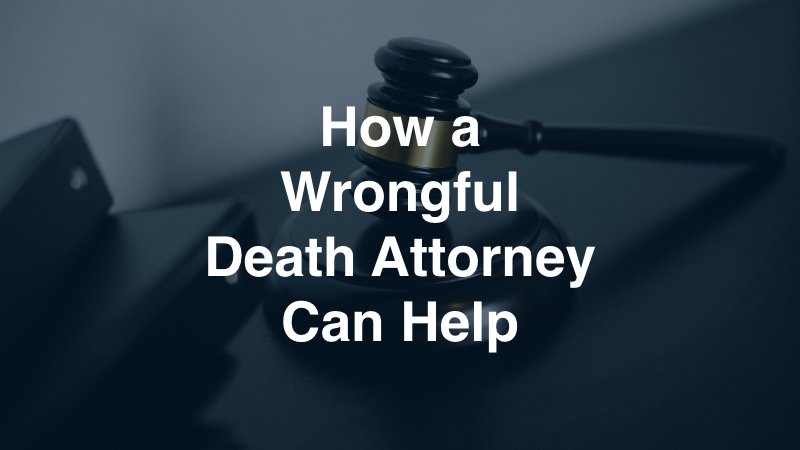 How a Wrongful Death Attorney Can Help